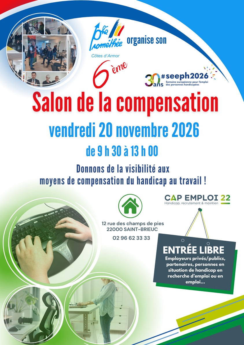 Affiche avec un montage photo du salon de la compensation de 2025, cette affiche annonce également la date du vendredi 20 novembre de 9h30 à 12h30, l'adresse 12 rue des champs de pies à Saint Brieuc, que l'entrée est libre. Tous les employeurs privés/publics, partenaires, personnes en situation de handicap en recherche d'emploi ou en emploi peut venir à ce salon.